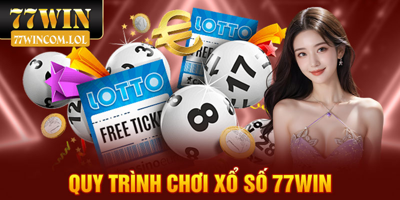 Quy trình chơi xổ số 77win