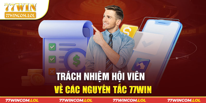 Trách nhiệm hội viên về các nguyên tắc 77win