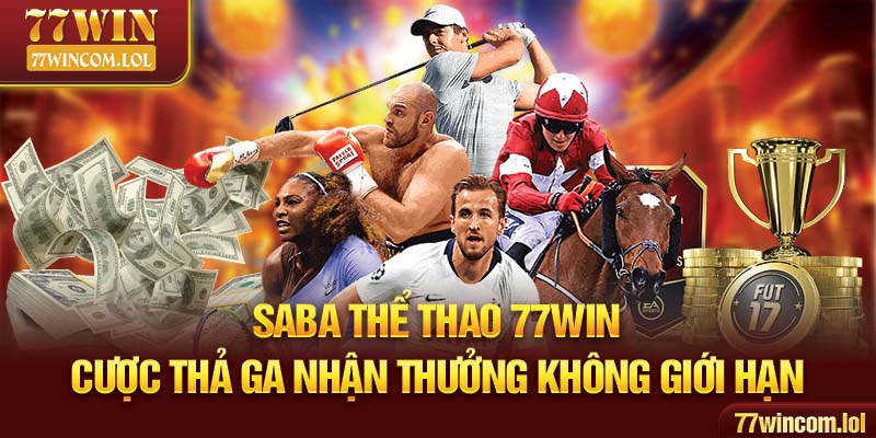 Saba Thể Thao 77win - Cược Thả Ga Nhận Thưởng Không Giới Hạn