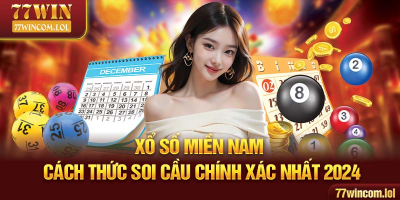 Xổ Số Miền Nam - Cách Thức Soi Cầu Chính Xác Nhất 2024